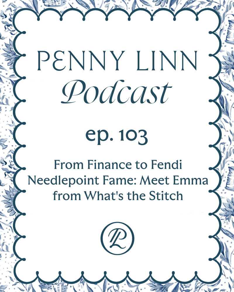 Penny Linn Podcast Ep. 103: From Finance to Fendi Needlepoint Fame