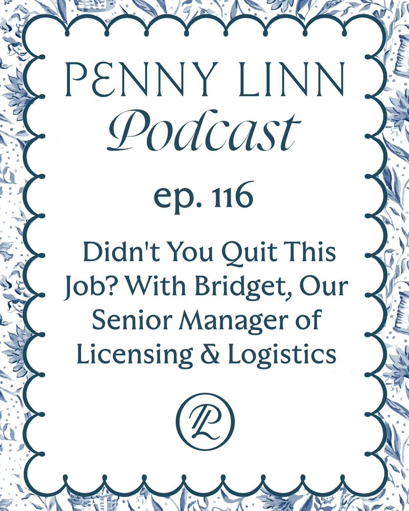 Penny Linn Podcast Ep. 116: Didn't You Quit This Job? With Bridget, Our Senior Manager of Licensing & Logistics