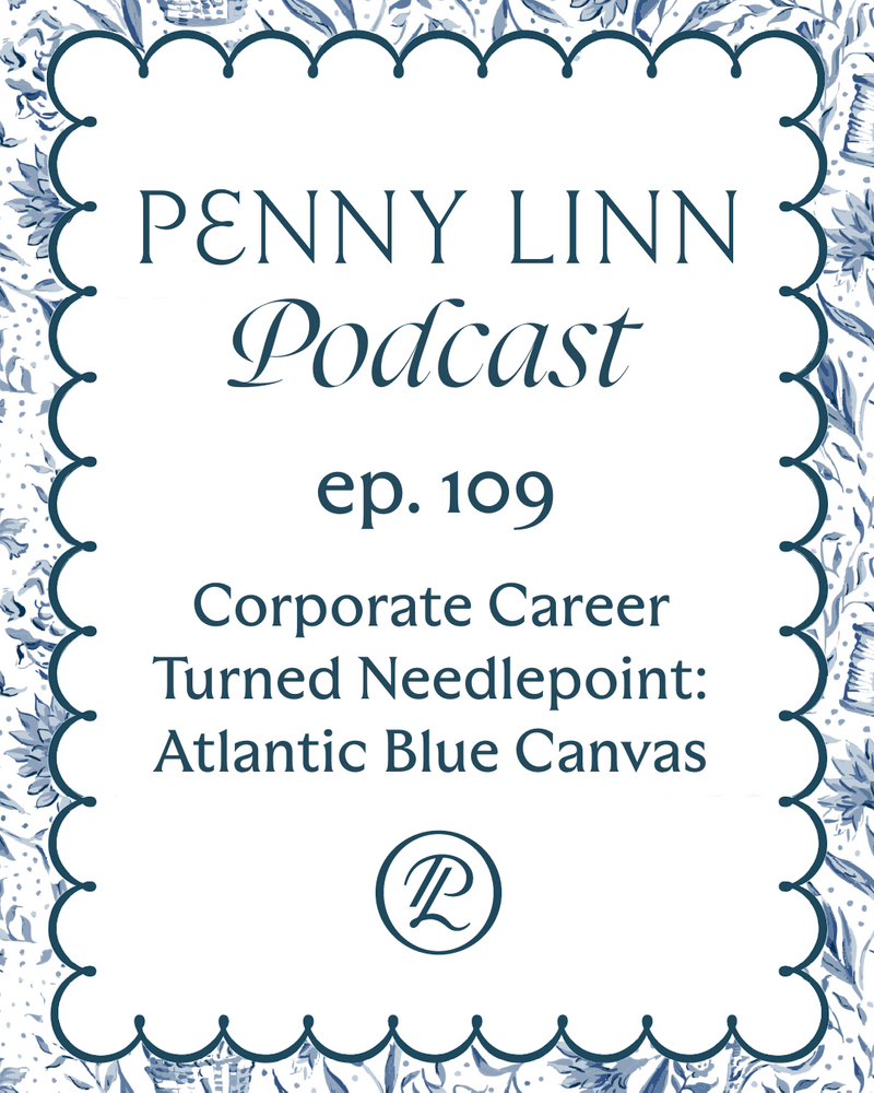 Penny Linn Podcast Ep. 109: Corporate Career Turned Needlepoint: Atlantic Blue Canvas