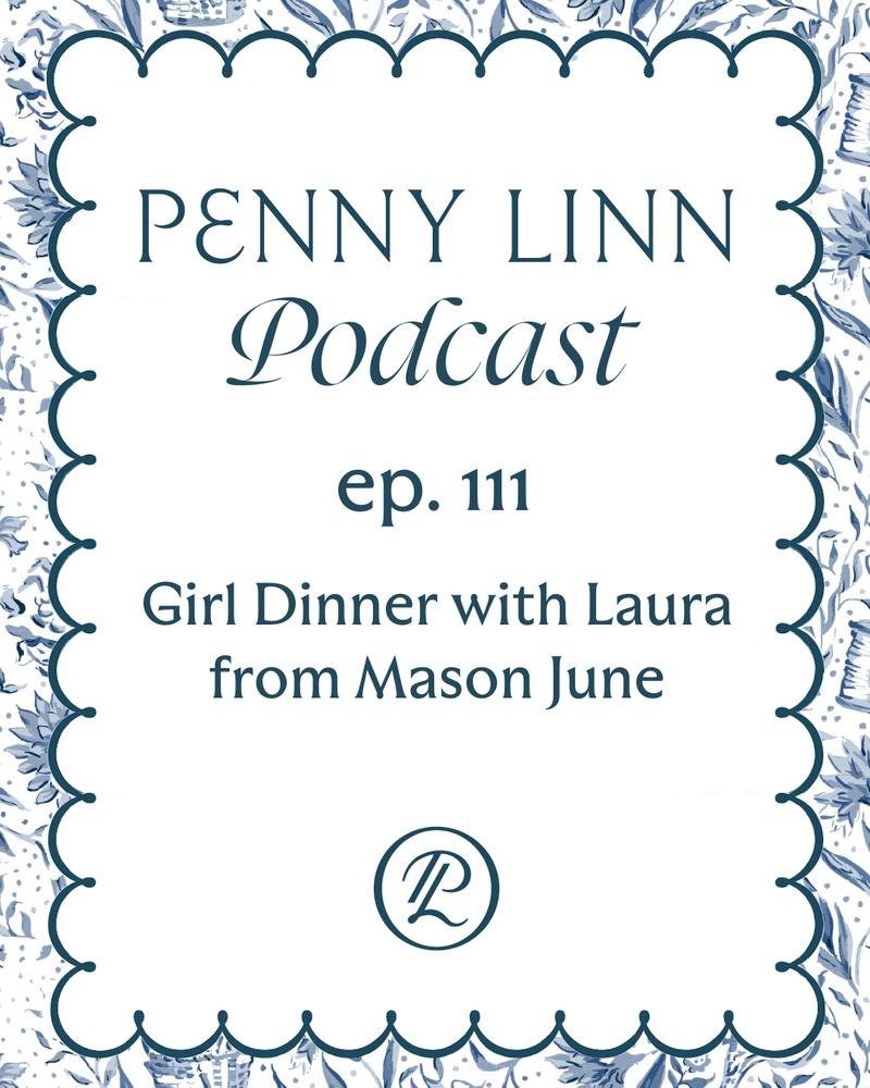 Penny Linn Podcast Ep. 111: Girl Dinner with Laura from Mason June