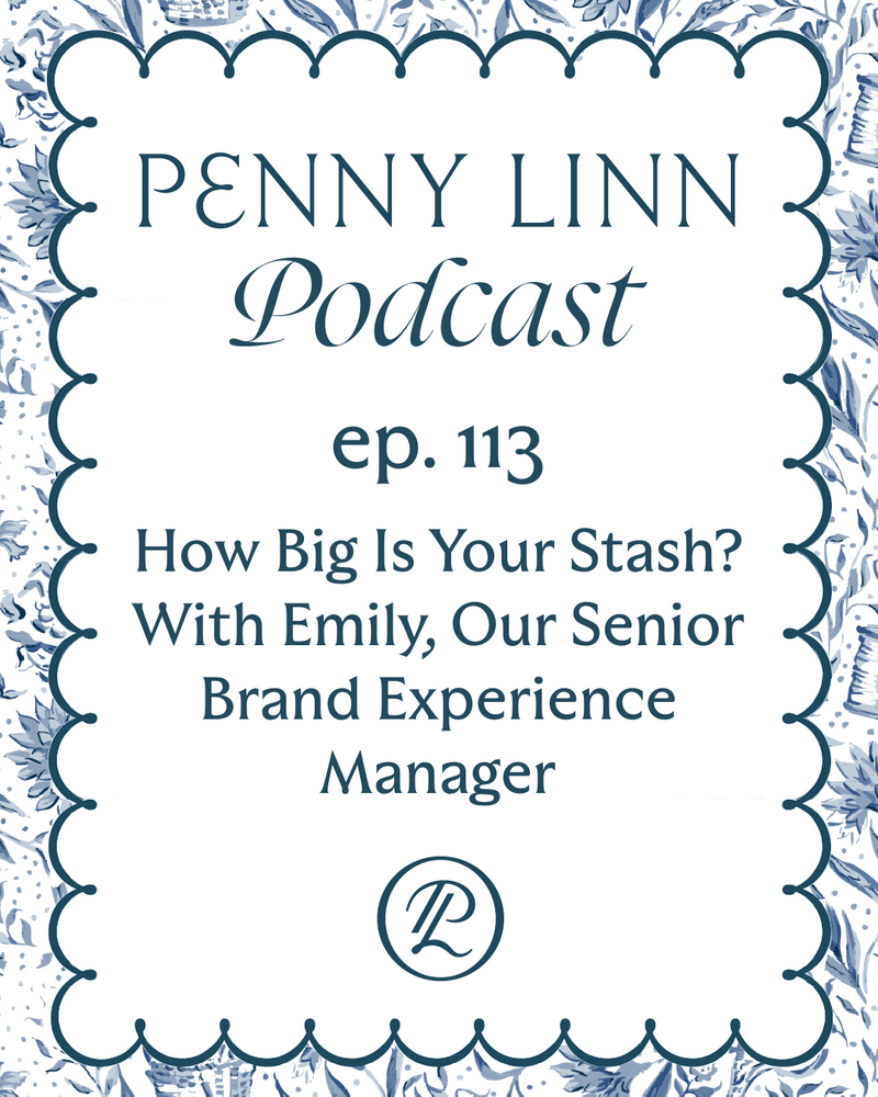 Penny Linn Podcast Ep. 113: How Big Is Your Stash? With Emily, Our Senior Brand Experience Manager