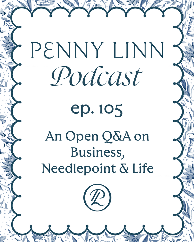 Penny Linn Podcast Ep. 105: An Open Q&A on Business, Needlepoint and Life