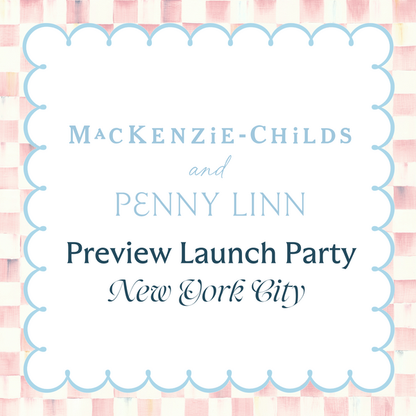 Penny Linn x MacKenzie-Childs Launch Event in NYC