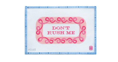 DON'T RUSH ME - Penny Linn Designs - Allison Ivy Designs