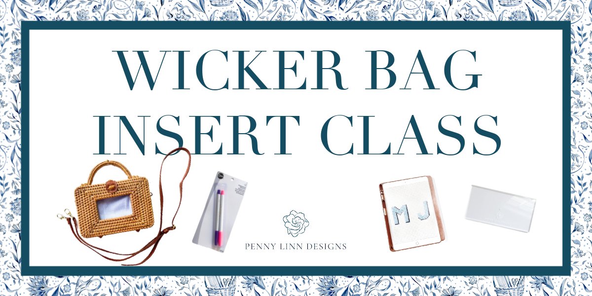 WICKER BAG INSERT CLASS - Penny Linn Designs - Penny Linn Designs